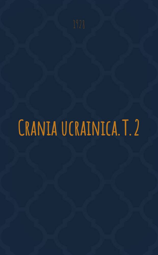 Crania ucrainica. T. 2 : Tabellen der Individualwerte