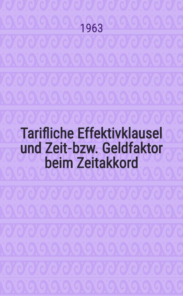 Tarifliche Effektivklausel und Zeit-bzw. Geldfaktor beim Zeitakkord : Inaug.-Diss. ... der Univ. Köln
