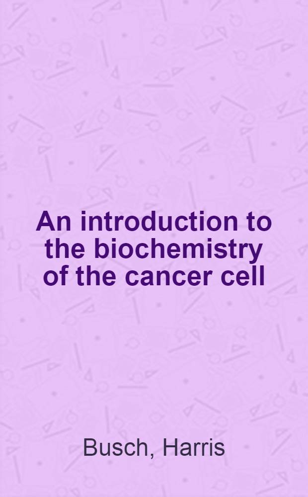 An introduction to the biochemistry of the cancer cell