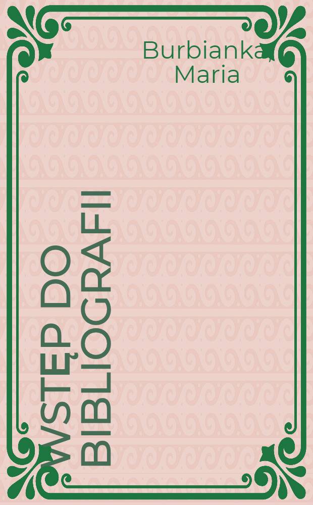 Wstęp do bibliografii : Dla studentów bibliotekoznawstwa