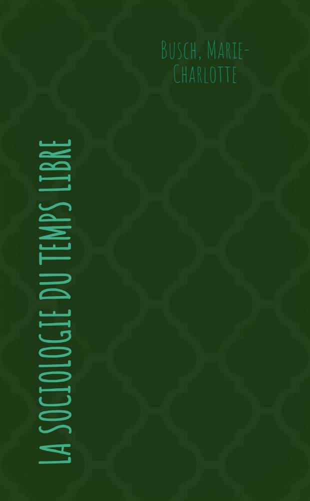 La sociologie du temps libre : Probl&egrave;mes et perspectives : Contribution &agrave; une d&eacute;finition du champ d'&eacute;tude