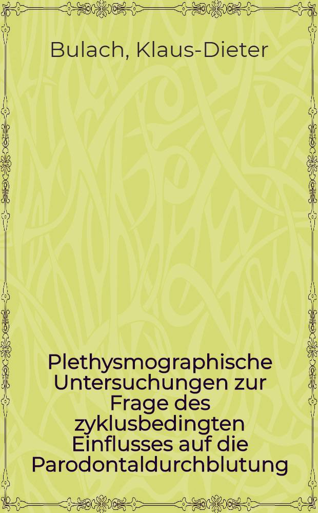 Plethysmographische Untersuchungen zur Frage des zyklusbedingten Einflusses auf die Parodontaldurchblutung : Inaug.-Diss. ... einer ... Med. Fakultät der ... Univ. zu Tübingen