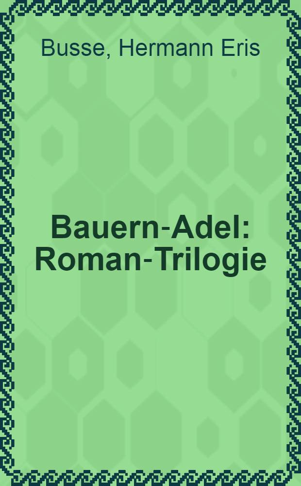 Bauern-Adel : Roman-Trilogie