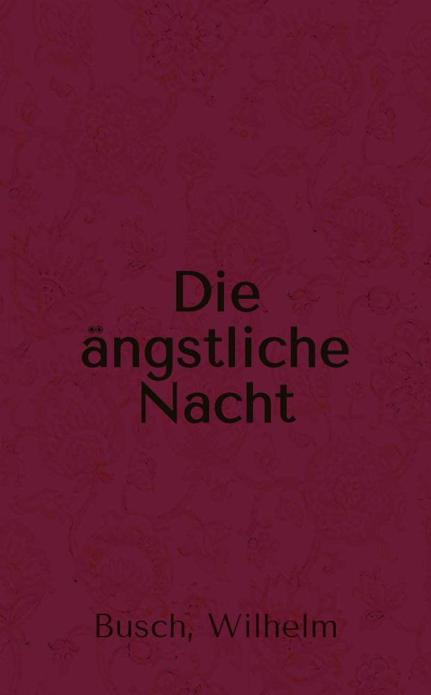 Die ängstliche Nacht : Bildergeschichten, Prosa u. Gedichte