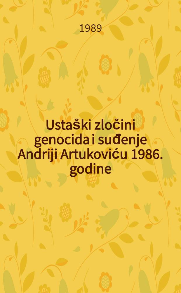 Ustaški zločini genocida i suđenje Andriji Artukoviću 1986. godine