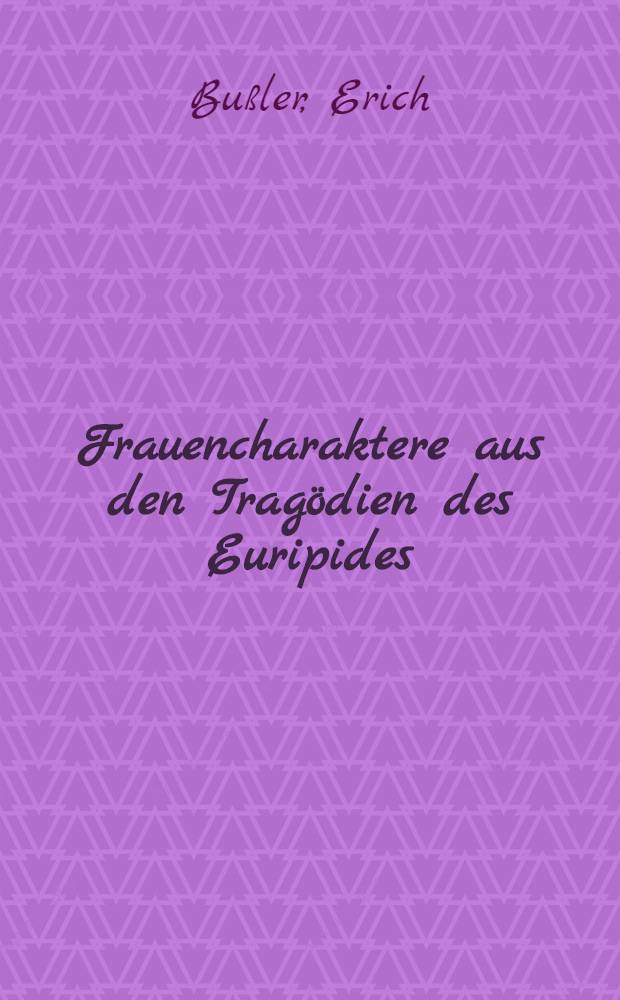 Frauencharaktere aus den Trag&ouml;dien des Euripides