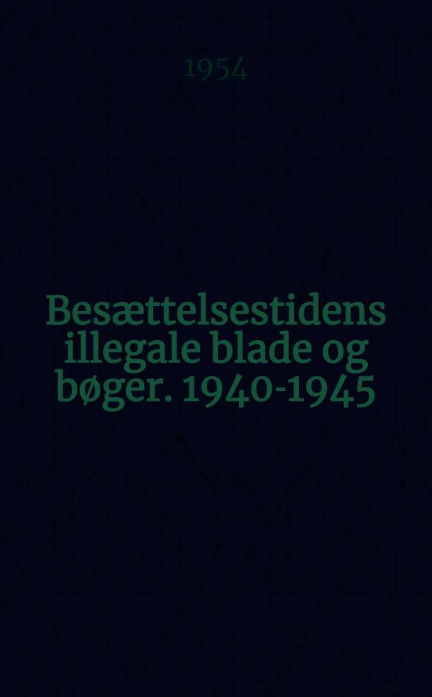 Besættelsestidens illegale blade og bøger. 1940-1945