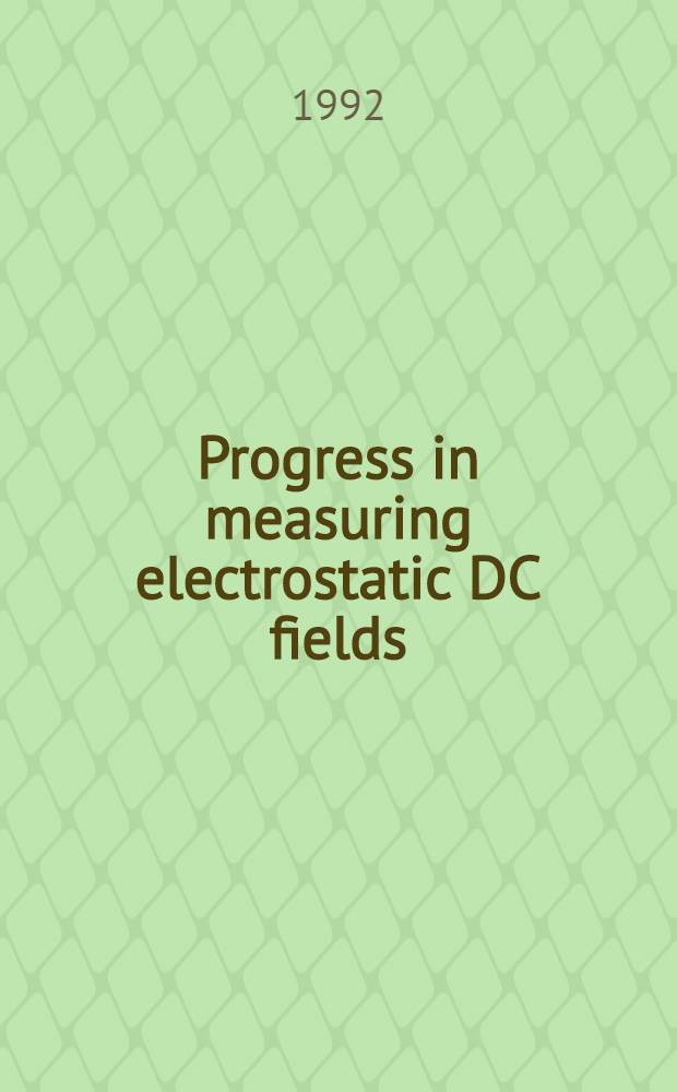 Progress in measuring electrostatic DC fields : Arbeitsber