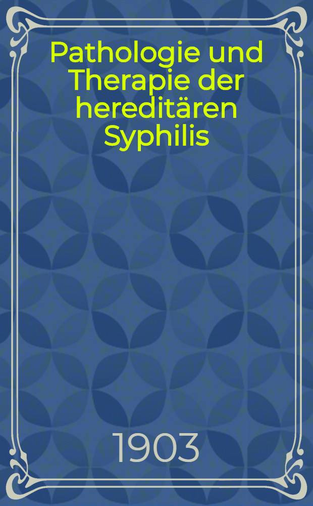 Pathologie und Therapie der hereditären Syphilis
