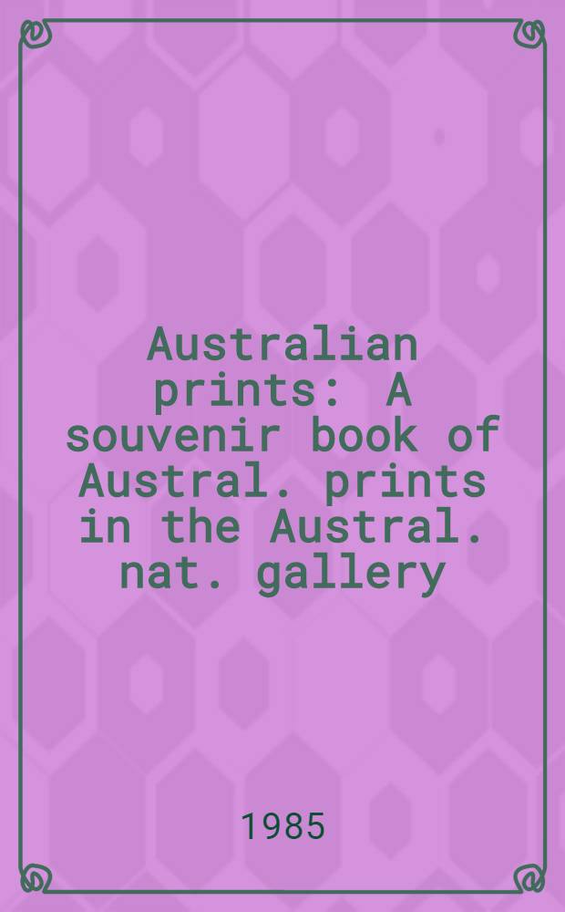 Australian prints : A souvenir book of Austral. prints in the Austral. nat. gallery