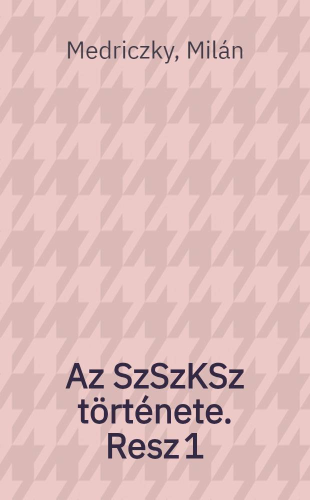 Az SzSzKSz története. Resz 1 : Tankönyv a 9. osztály számára