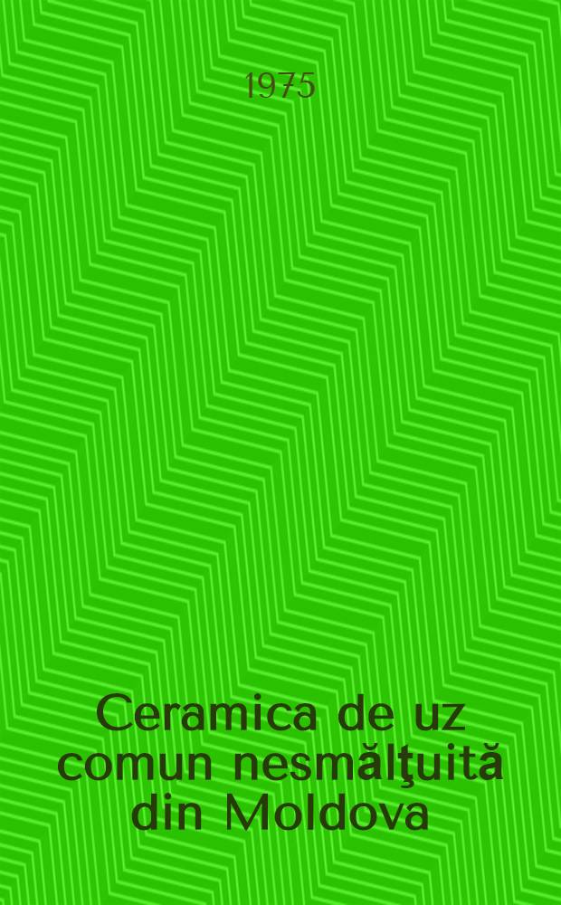Ceramica de uz comun nesmălţuită din Moldova : (Secolul al XIV-lea pînă la mijlocul secolului al XVI-lea)