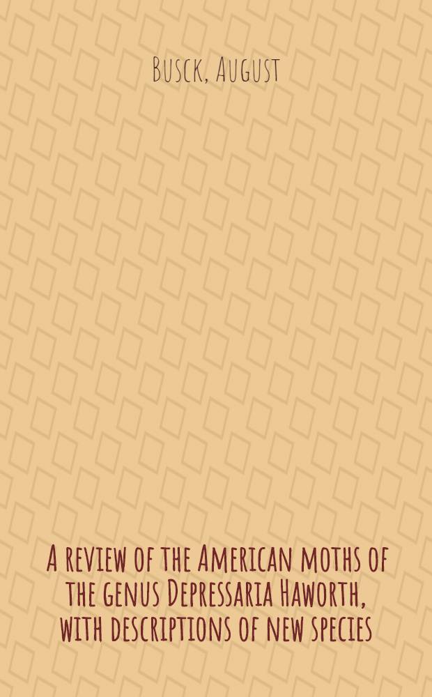 [A review of the American moths of the genus Depressaria Haworth, with descriptions of new species