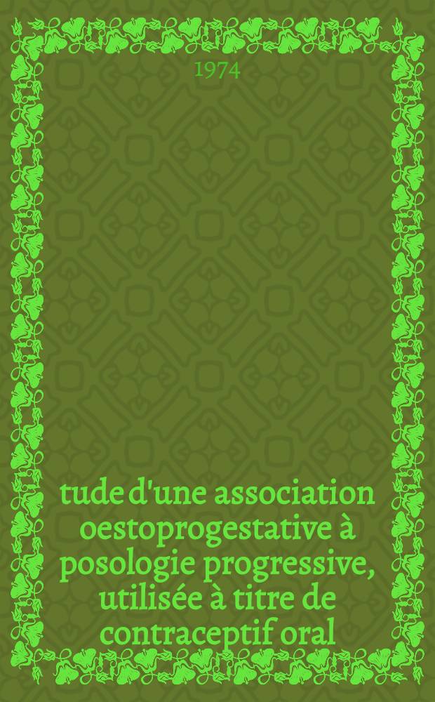 Étude d'une association oestoprogestative à posologie progressive, utilisée à titre de contraceptif oral : Thèse ..