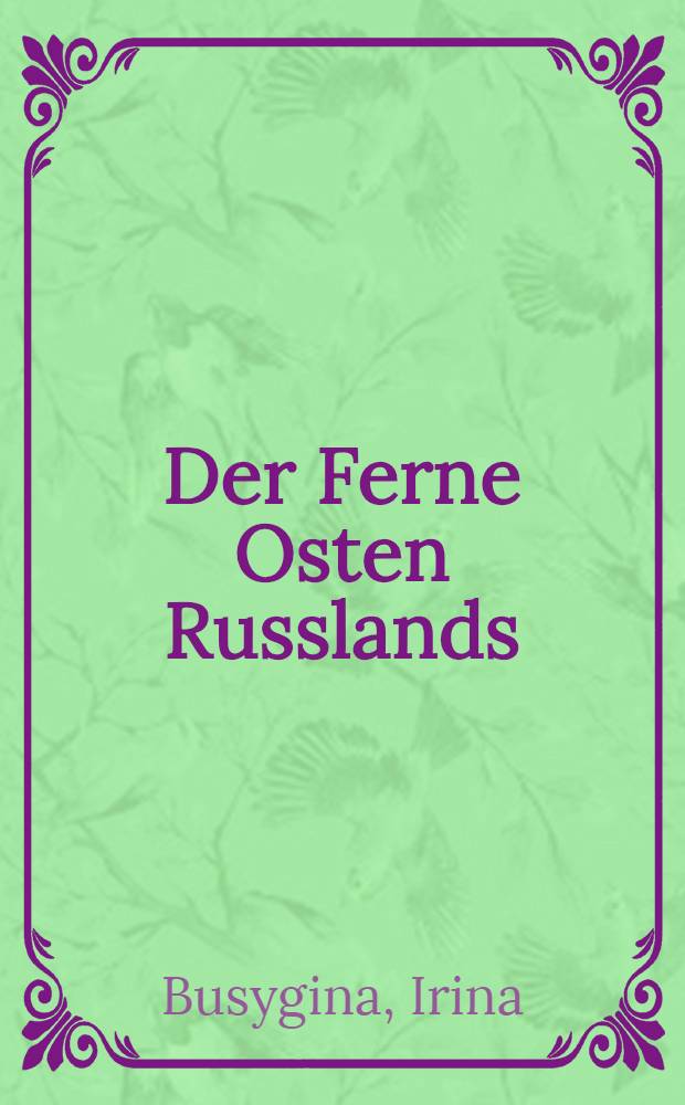 Der Ferne Osten Russlands : Ökon.-polit. Situation u. Entwicklungsperspektiven