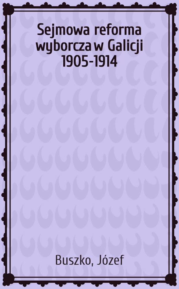 Sejmowa reforma wyborcza w Galicji 1905-1914