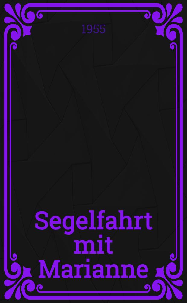 Segelfahrt mit Marianne : Eine Reise zweier Liebesleute