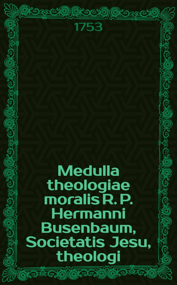 Medulla theologiae moralis R. P. Hermanni Busenbaum, Societatis Jesu, theologi : In duos tomulos divisa. T. 2