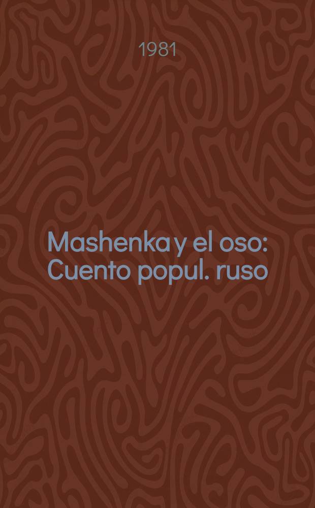 Mashenka y el oso : Cuento popul. ruso : Trad. del ruso