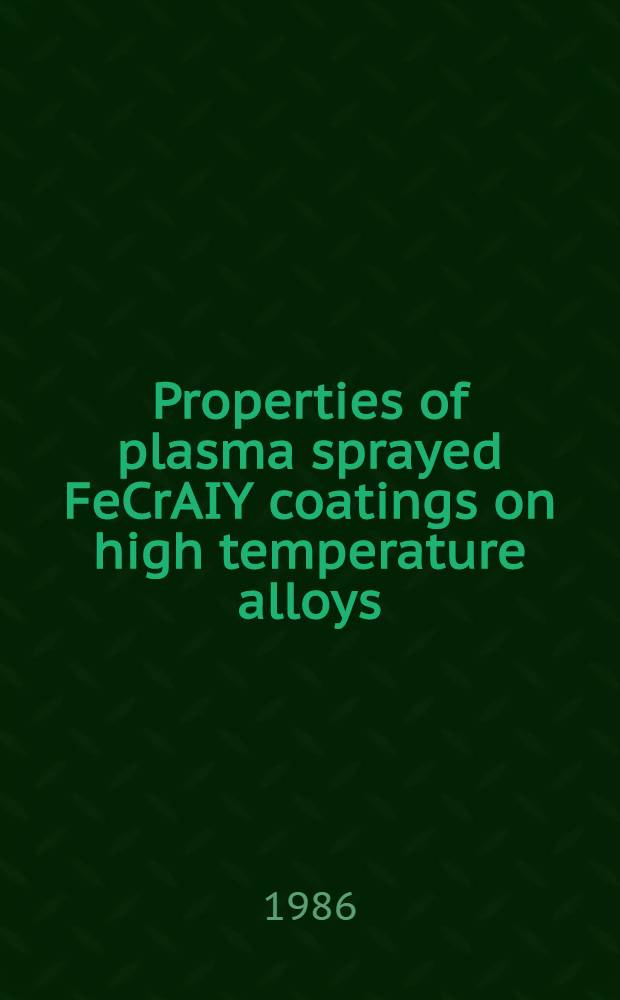 Properties of plasma sprayed FeCrAIY coatings on high temperature alloys : A thesis
