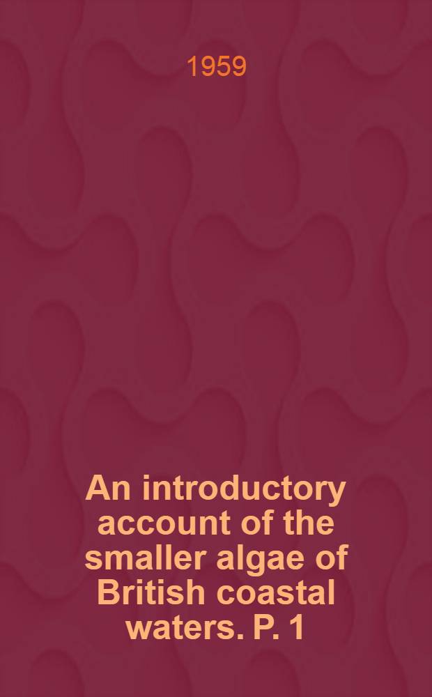 An introductory account of the smaller algae of British coastal waters. P. 1 : Introduction and chlorophyceae