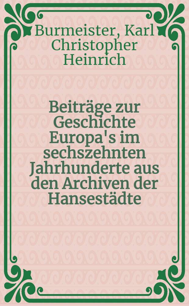 Beiträge zur Geschichte Europa's im sechszehnten Jahrhunderte aus den Archiven der Hansestädte
