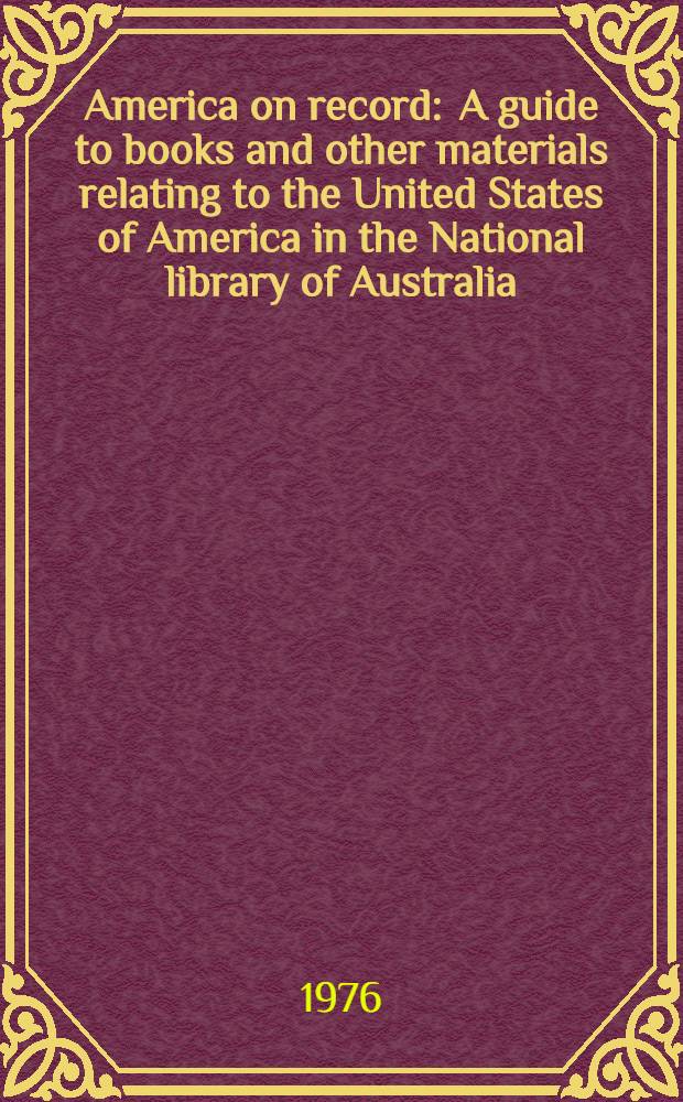 America on record : A guide to books and other materials relating to the United States of America in the National library of Australia