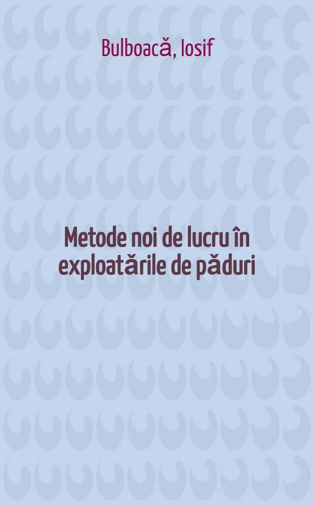 Metode noi de lucru în exploatǎrile de pǎduri