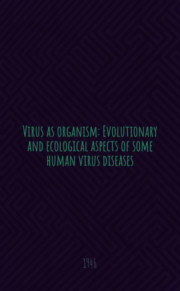 Virus as organism : Evolutionary and ecological aspects of some human virus diseases