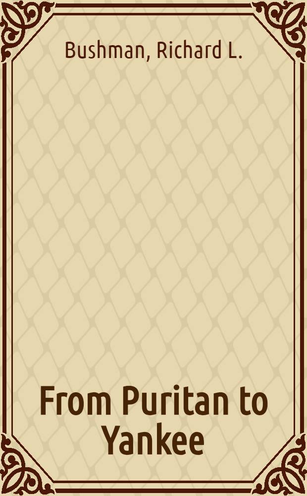 From Puritan to Yankee : Character and the social order in Connecticut, 1690-1765