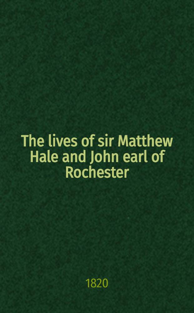 The lives of sir Matthew Hale and John earl of Rochester