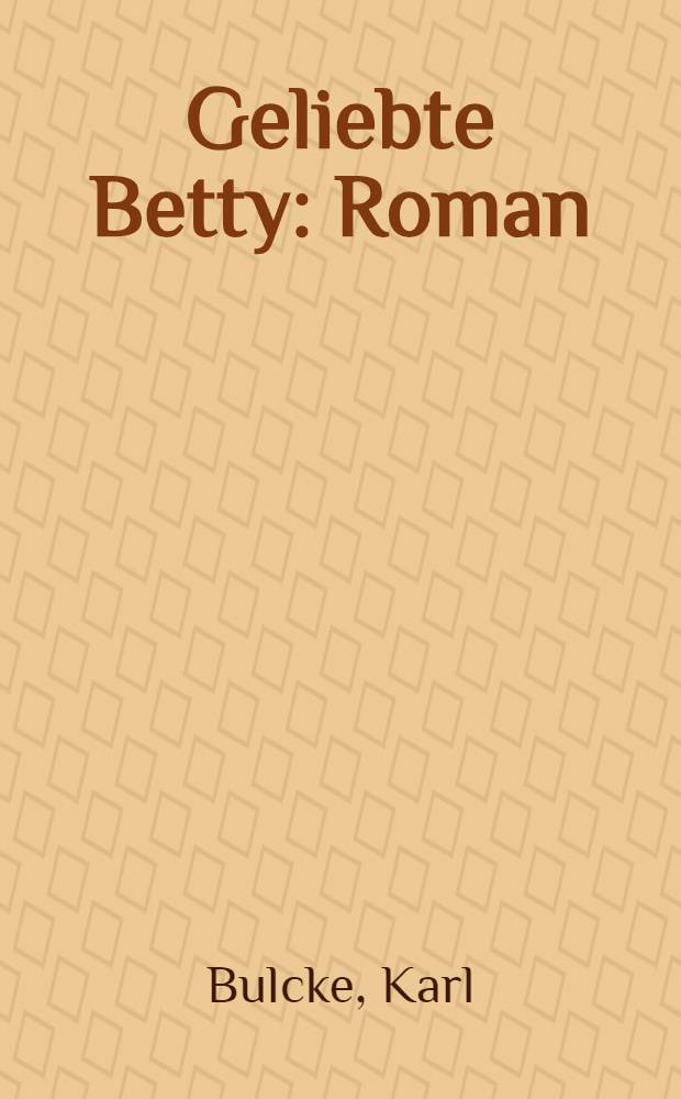 Geliebte Betty : Roman