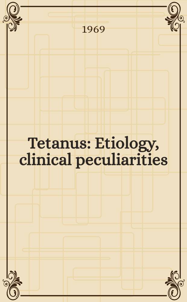 Tetanus : Etiology, clinical peculiarities