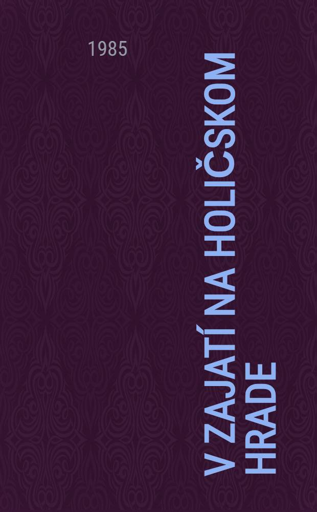 V zajatí na Holičskom hrade : [Román]. 1