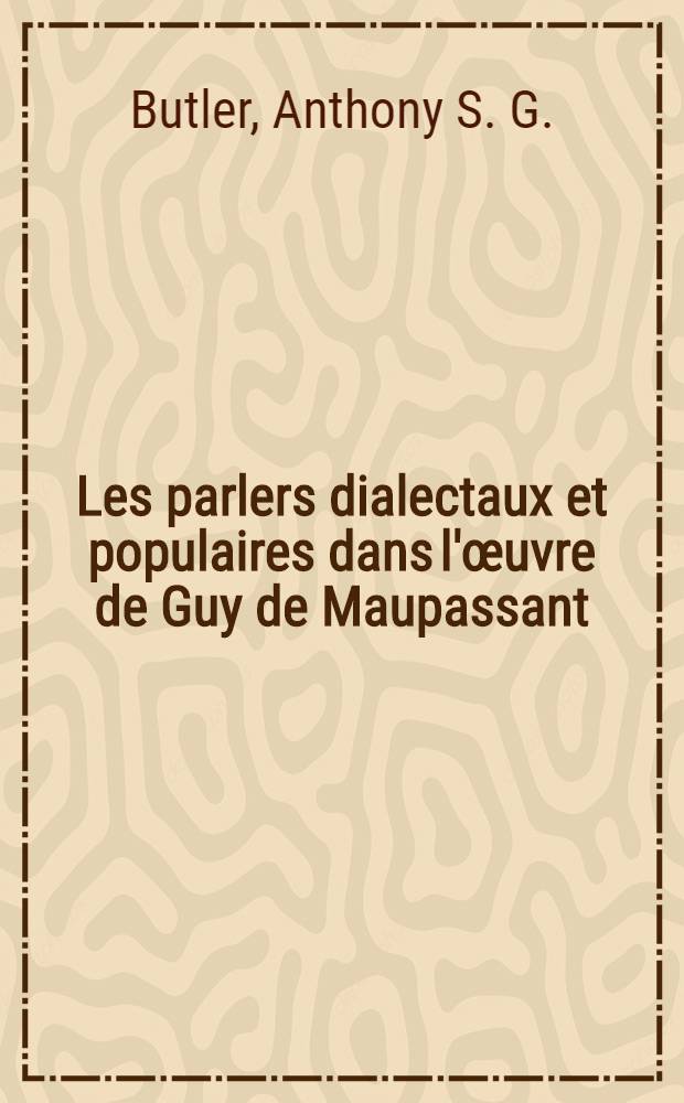Les parlers dialectaux et populaires dans l'&oelig;uvre de Guy de Maupassant