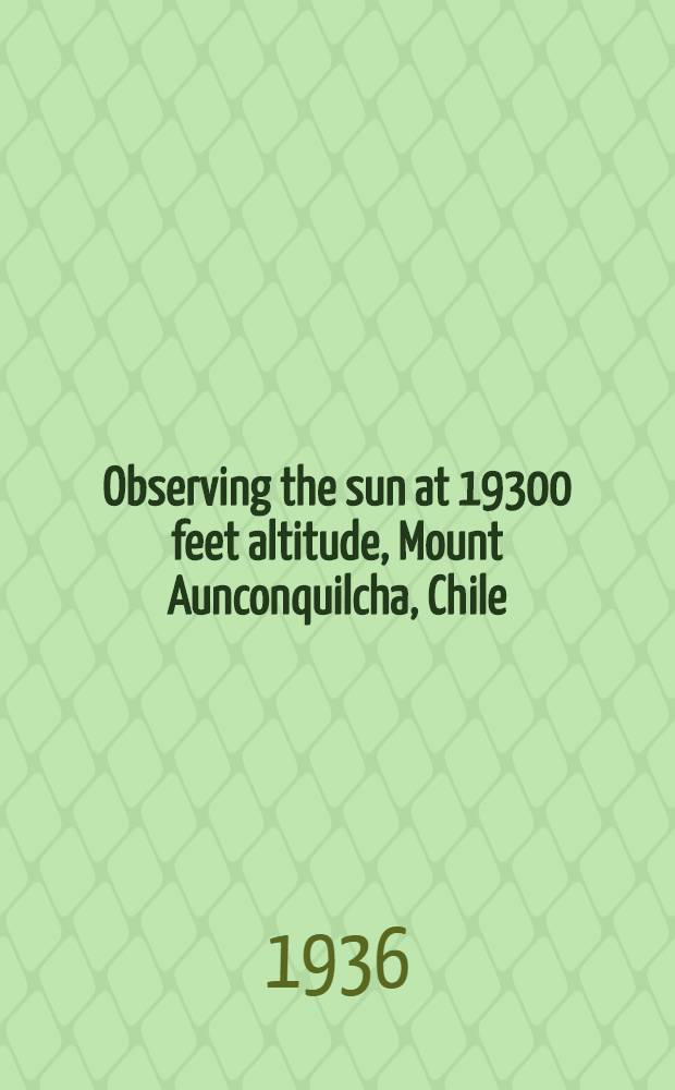 ... Observing the sun at 19300 feet altitude, Mount Aunconquilcha, Chile