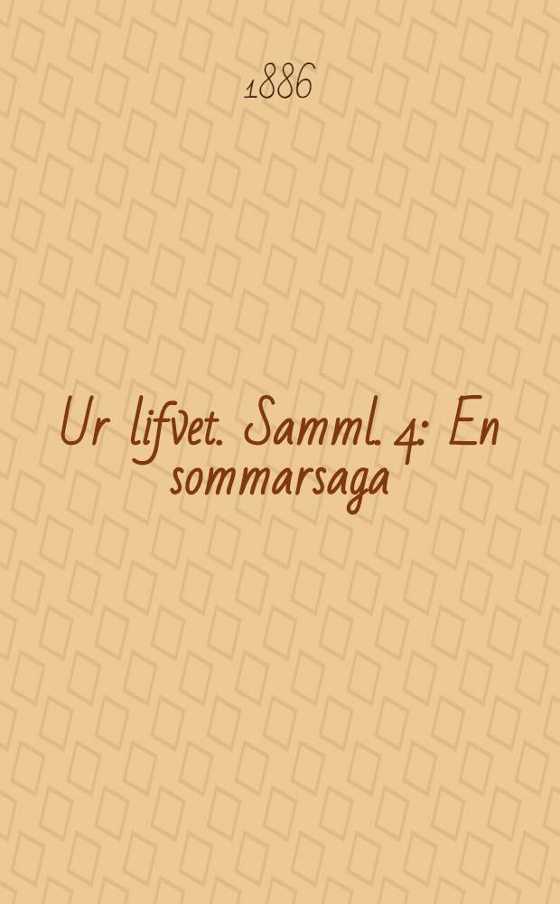 Ur lifvet. [Samml.] 4 : En sommarsaga