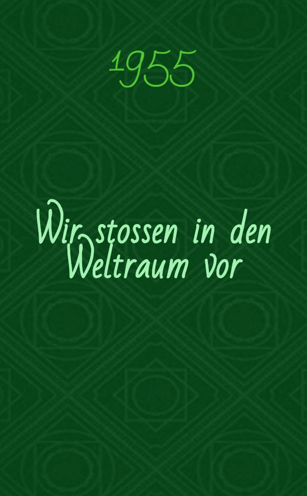 Wir stossen in den Weltraum vor