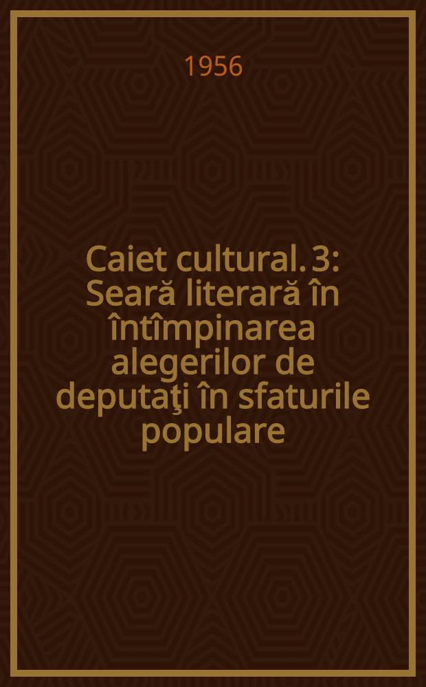 Caiet cultural. [3] : Seară literară &icirc;n &icirc;nt&icirc;mpinarea alegerilor de deputaţi &icirc;n sfaturile populare