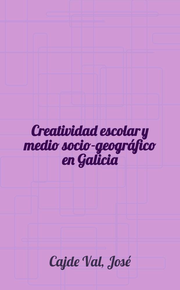 Creatividad escolar y medio socio-geográfico en Galicia : Res. de la tesis