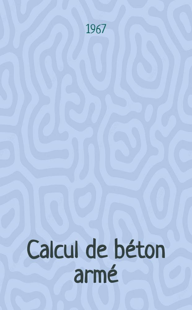 Calcul de béton armé : En 3 vol