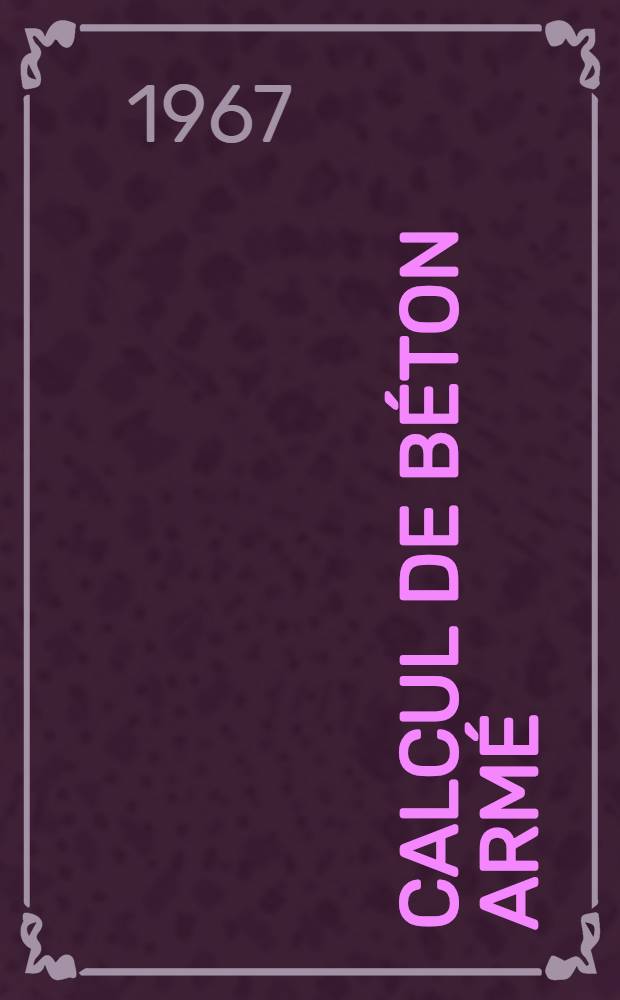 Calcul de béton armé : En 3 vol. [T. 1]