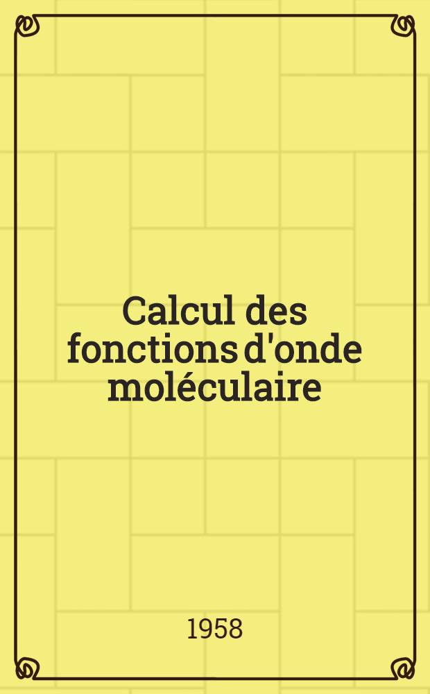 Calcul des fonctions d'onde moléculaire : Recueil