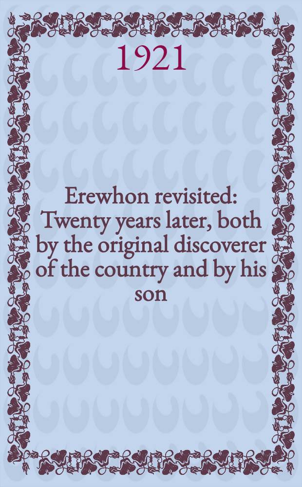 Erewhon revisited : Twenty years later, both by the original discoverer of the country and by his son