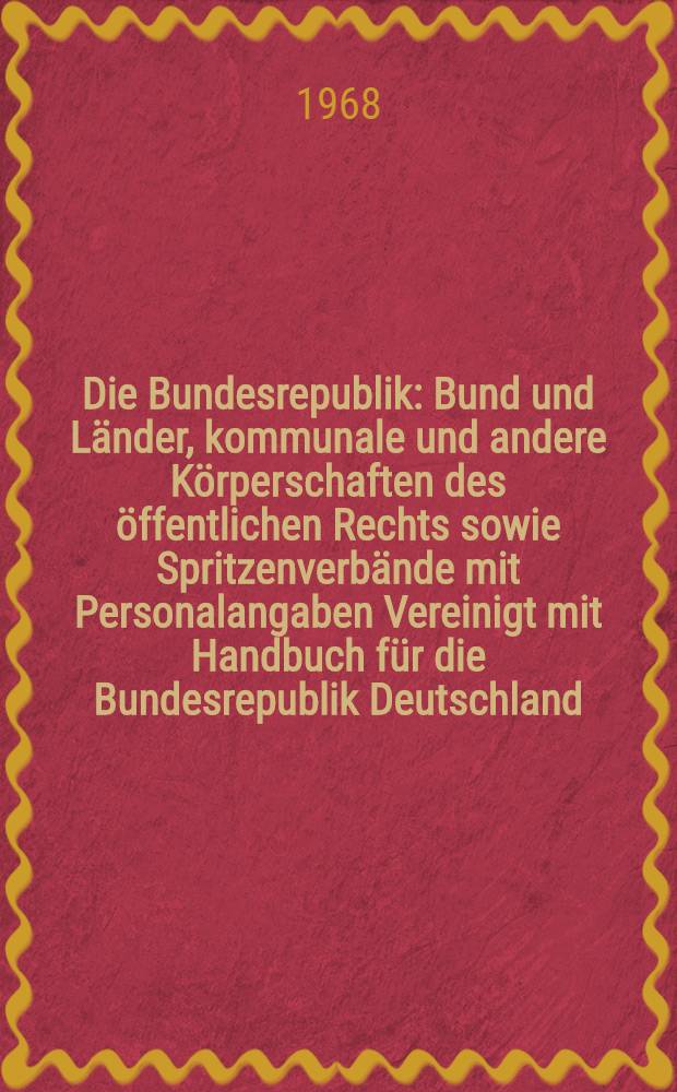 Die Bundesrepublik : Bund und L&auml;nder, kommunale und andere K&ouml;rperschaften des &ouml;ffentlichen Rechts sowie Spritzenverb&auml;nde mit Personalangaben Vereinigt mit Handbuch f&uuml;r die Bundesrepublik Deutschland. Jg. 69 : Land Schleswig-Holstein. Stand: Mai 1968