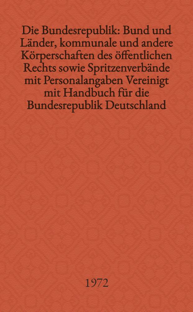 Die Bundesrepublik : Bund und Länder, kommunale und andere Körperschaften des öffentlichen Rechts sowie Spritzenverbände mit Personalangaben Vereinigt mit Handbuch für die Bundesrepublik Deutschland. Jg. 70 : Land Freie und Hansestadt Hamburg. Stand: März 1972