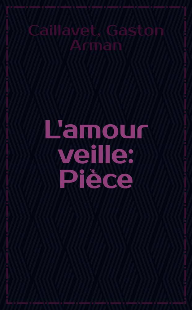 L'amour veille : Pièce