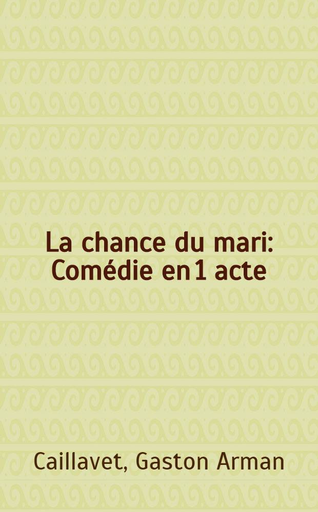 La chance du mari : Comédie en 1 acte