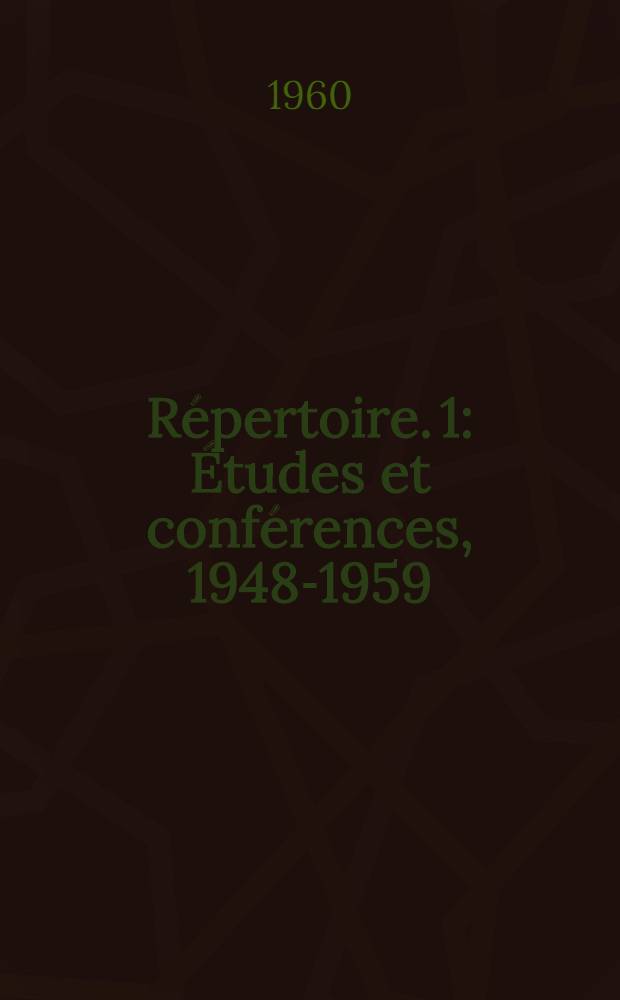 Répertoire. 1 : Études et conférences, 1948-1959