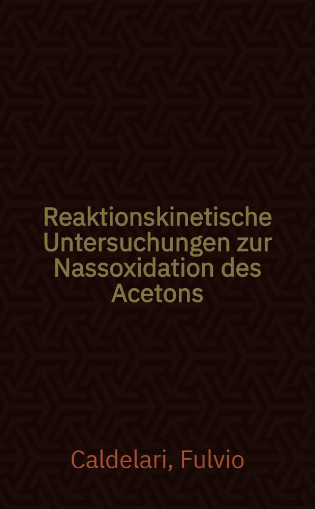 Reaktionskinetische Untersuchungen zur Nassoxidation des Acetons : Abh